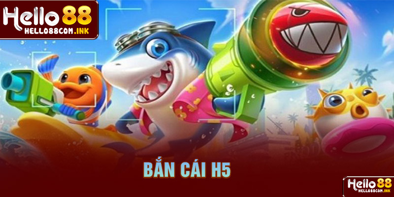 Bắn cá H5